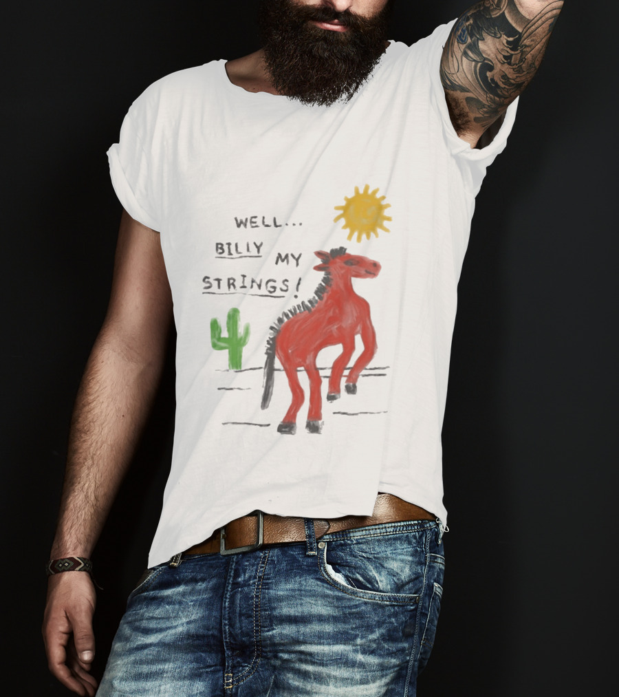 Well Billy My Strings Cactus And Sun Horse T-Shirt