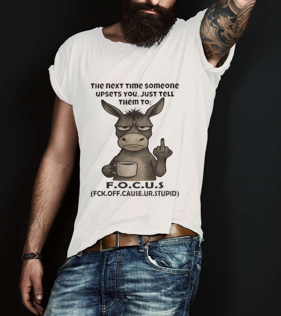 Donkey Middle Finger Next Time Someone Upsets You Just Tell Them Focus T-Shirt