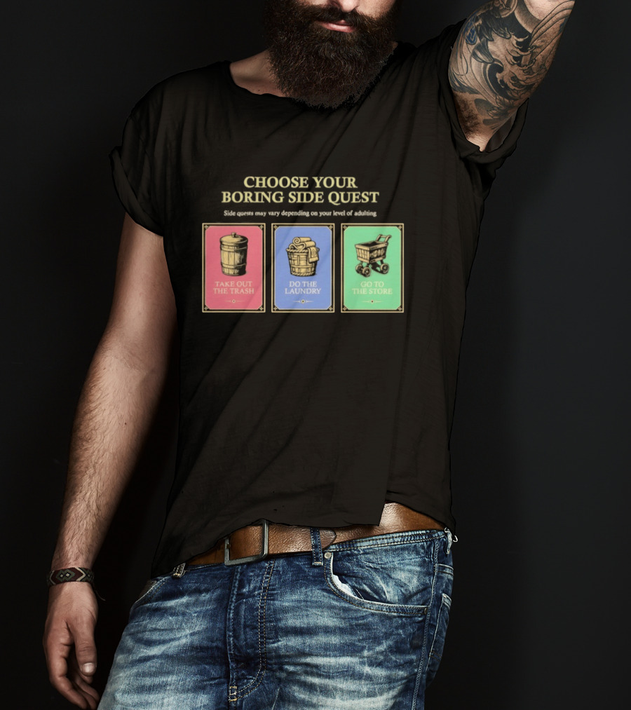 Choose Your Boring Side Quest Take Out The Trash Do The Laundry Go To The Store T-Shirt
