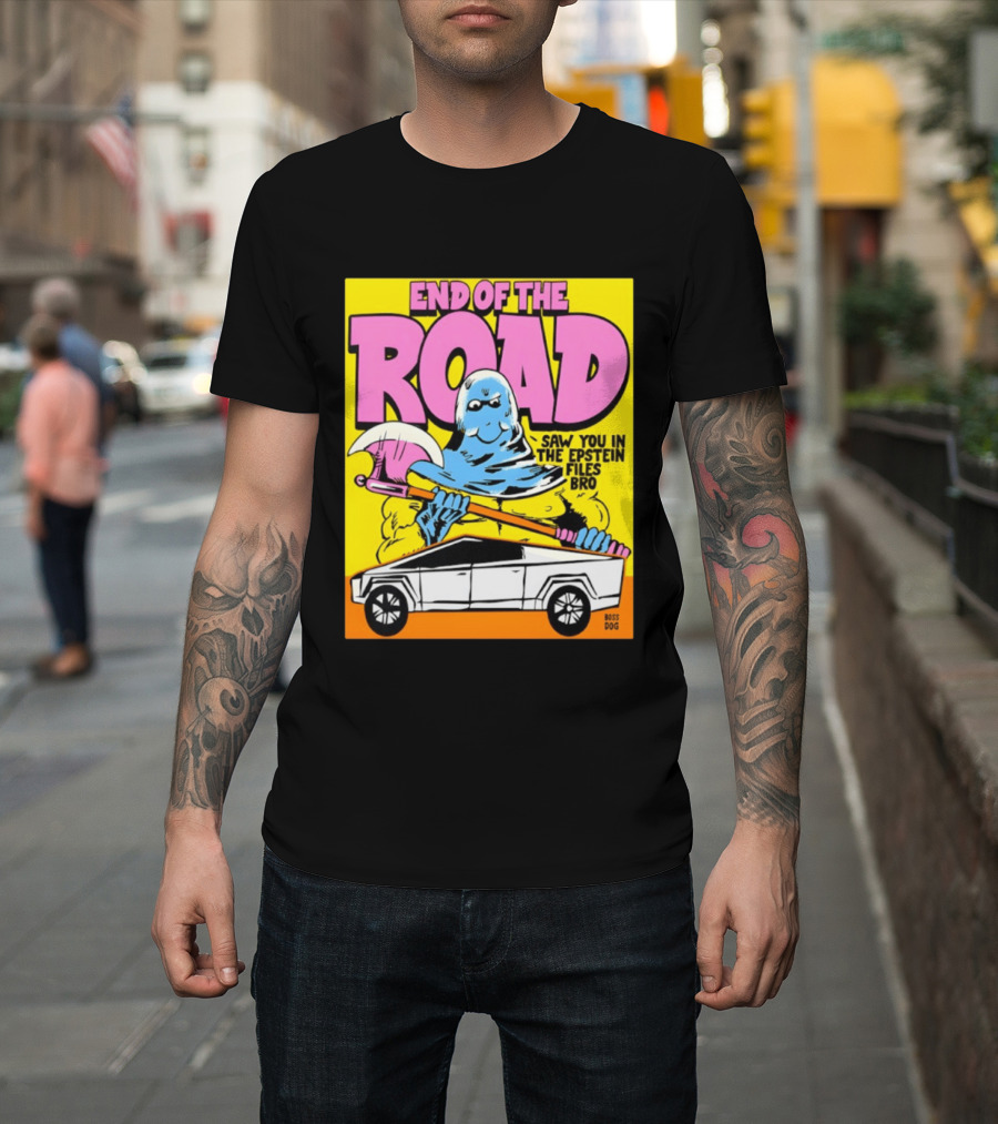 End of the Road Saw You in the Epstein Files Bro Boss Dog T-Shirt