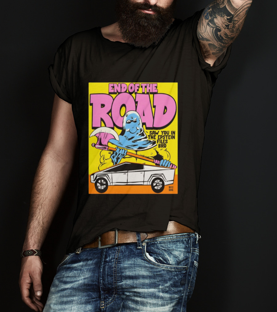 End Of The Road Saw You In The Epstein Files Bro Boss Dog T-Shirt