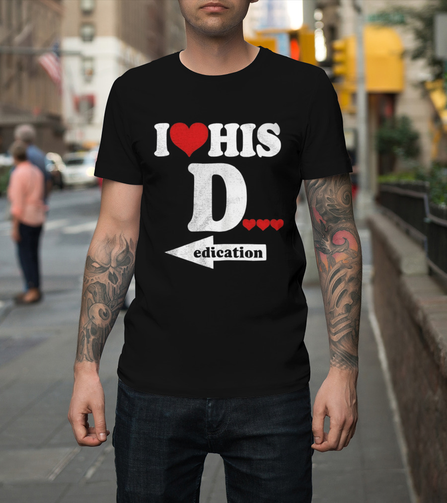I Love His D... Erection T-Shirt