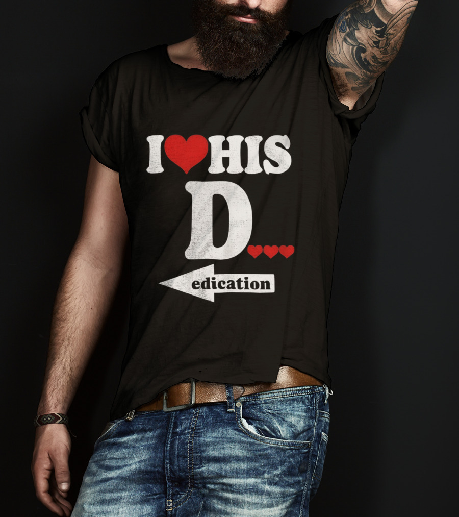 I Love His D... Erection T-Shirt