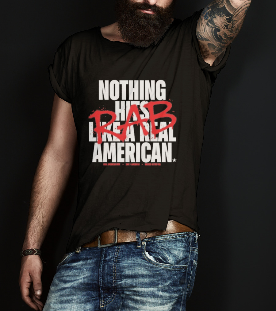 Nothing Hits Like A Real American RAB Brewed In The USA T-Shirt
