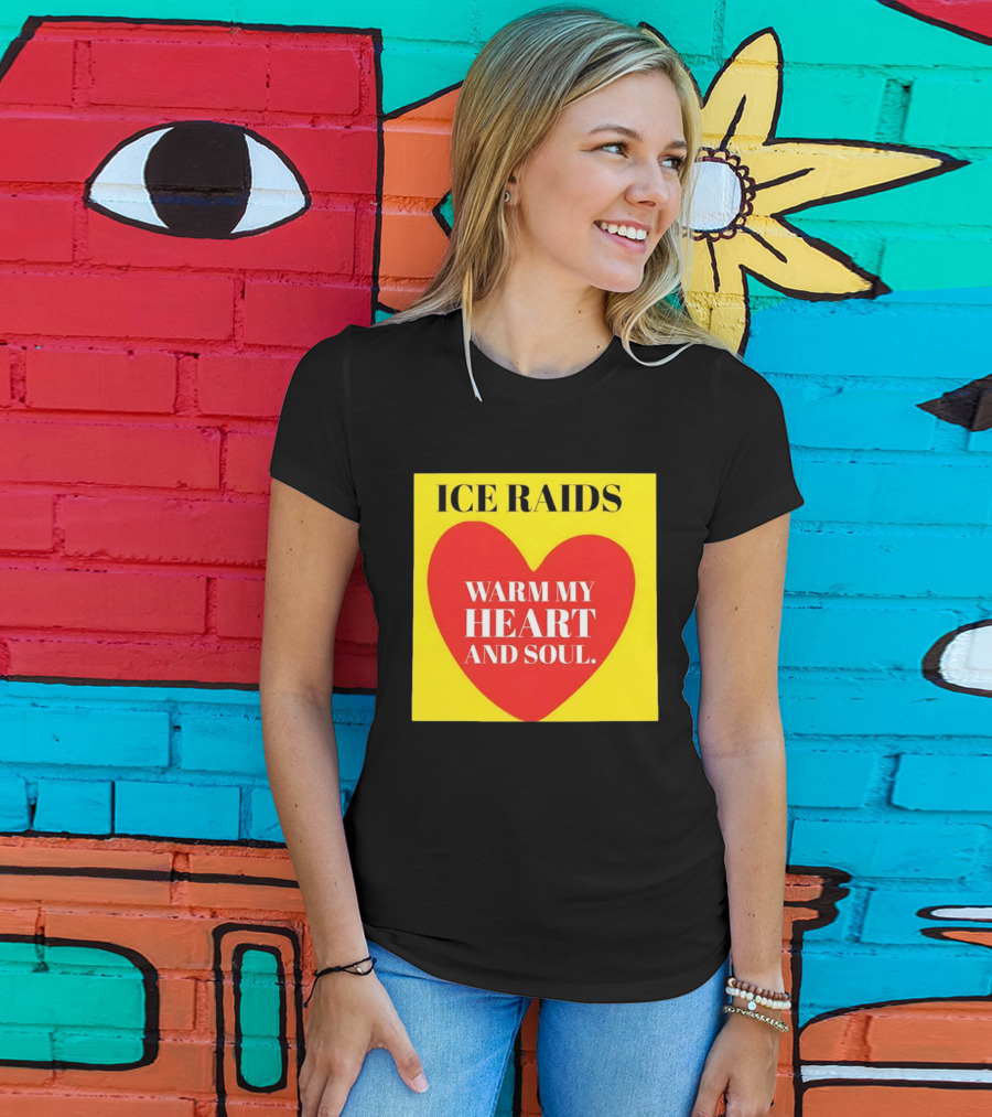 Ice Raids Warm My Heart And Soul T-Shirt