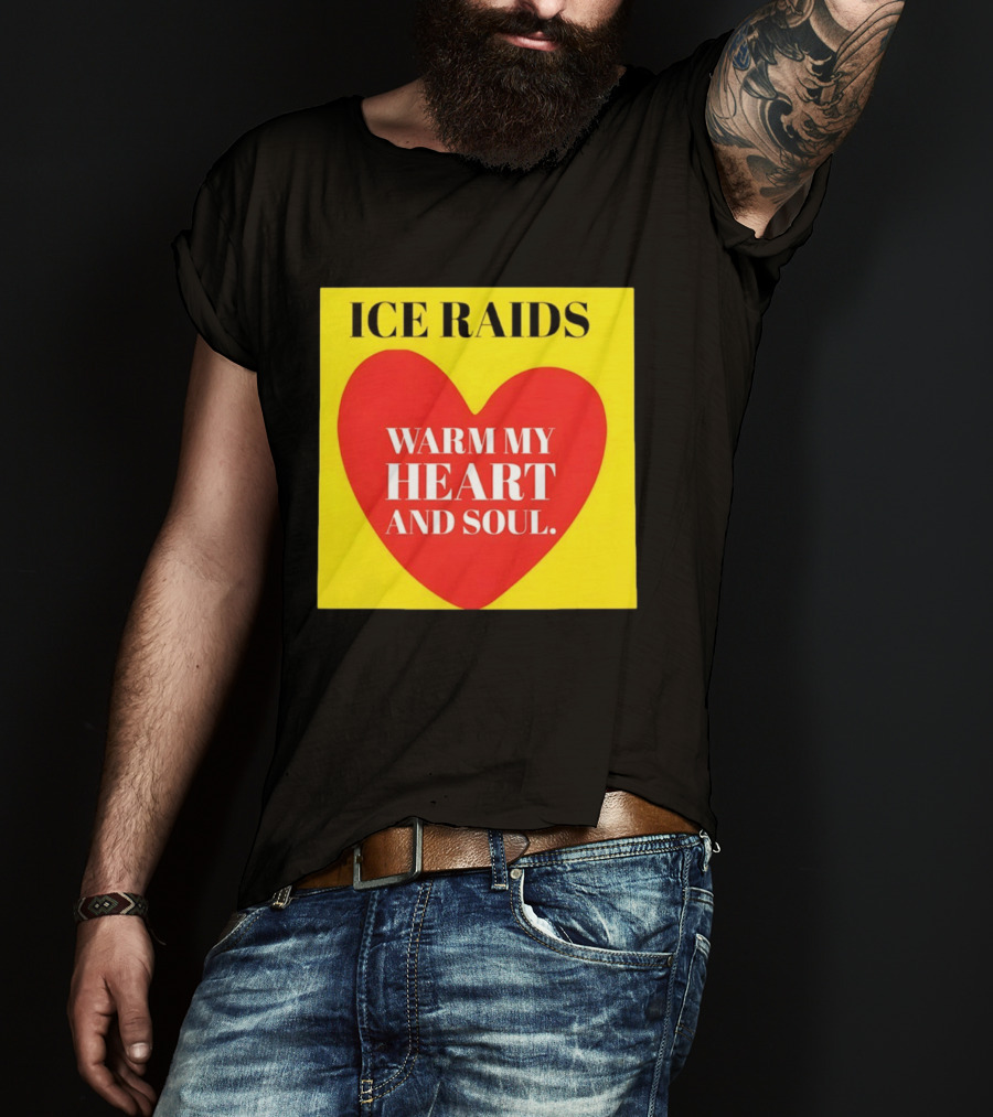 Ice Raids Warm My Heart And Soul T-Shirt