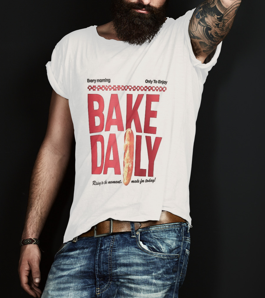 Bake Daily Rising Is The Moment Made For Today Baguette Bread T-Shirt