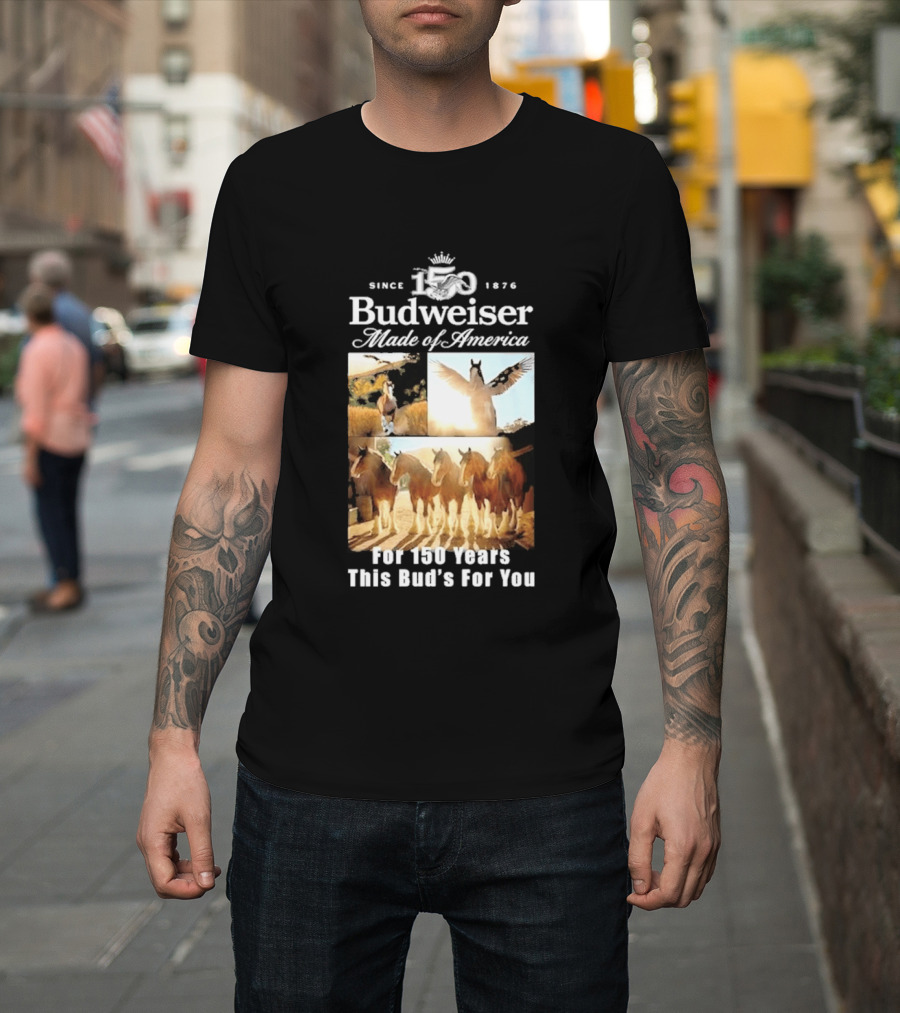 Since 1876 Budweiser Clydesdales Made Of America For 100 Years This Bud's For You T-Shirt