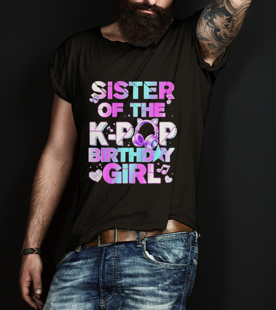 Sister Of The K Pop Birthday Girl Korean Music Headphones T-Shirt