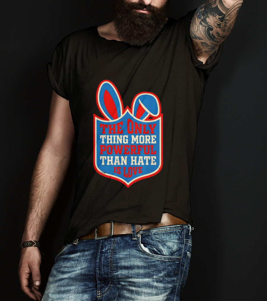 The Only Thing More Powerful Than Hate Is Love Bunny Ears Easter T-Shirt