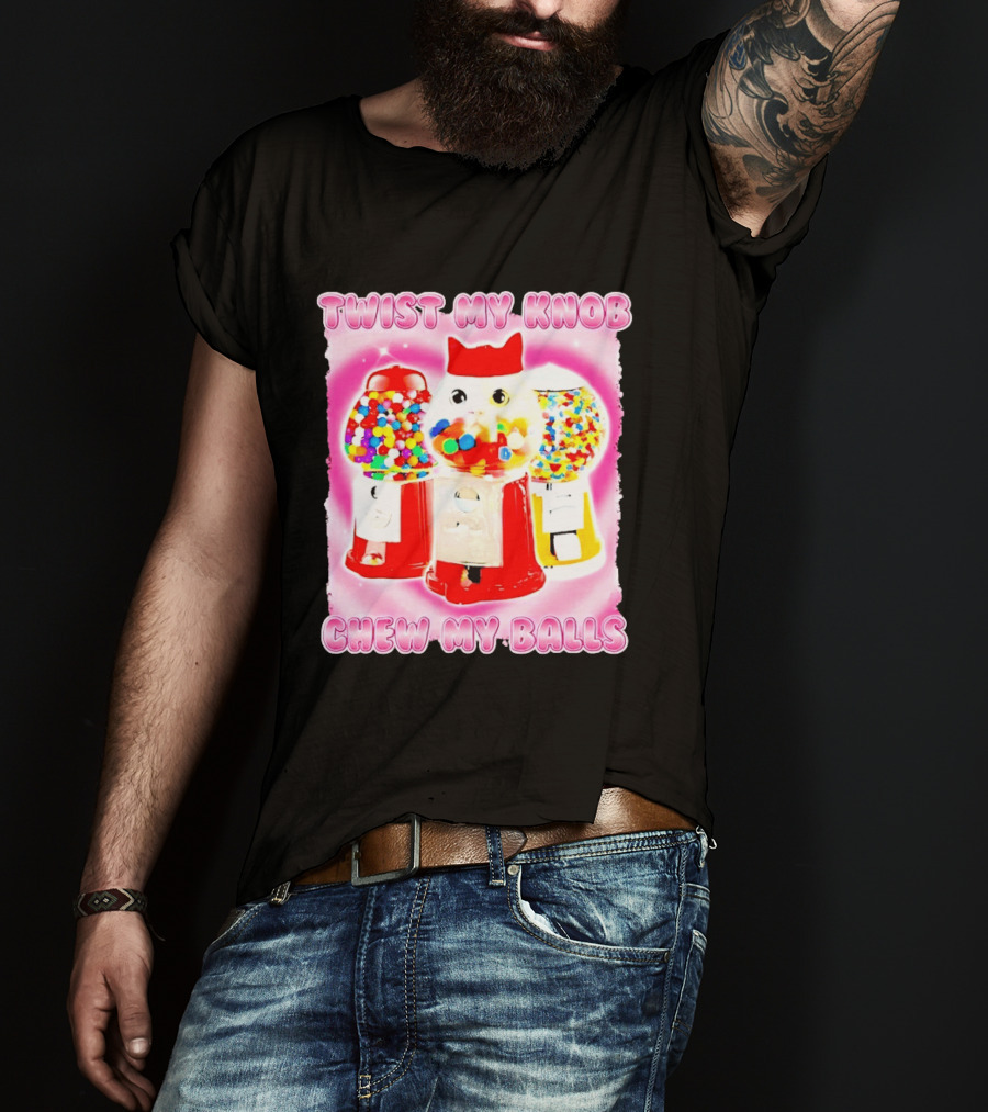 Twist My Knob Chew My Balls Cat Gumball Machine Humor T-Shirt