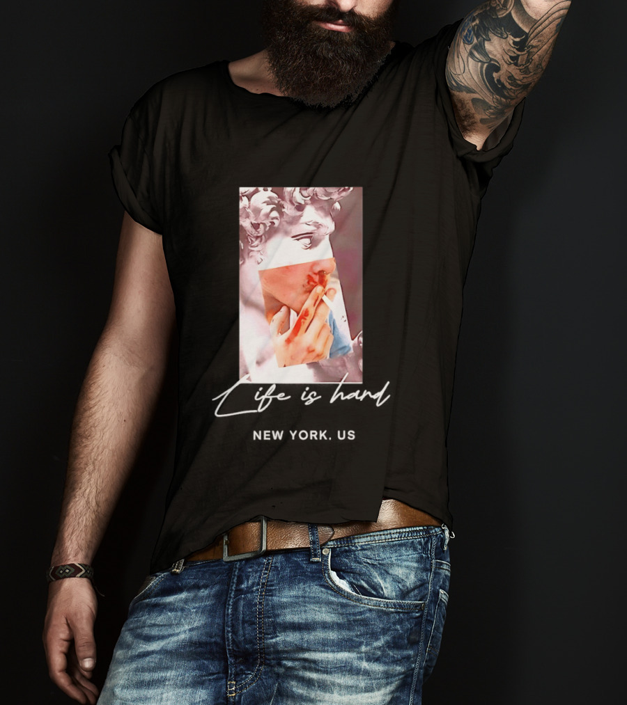Life Is Hard New York US David Sculpture Smoking T-Shirt