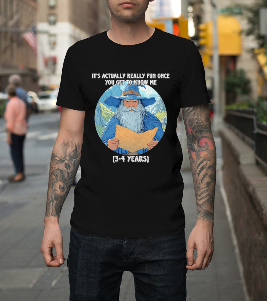 Wizard It's Actually Really Fun Once You Get To Know Me Gandalf 3 4 Years T-Shirt