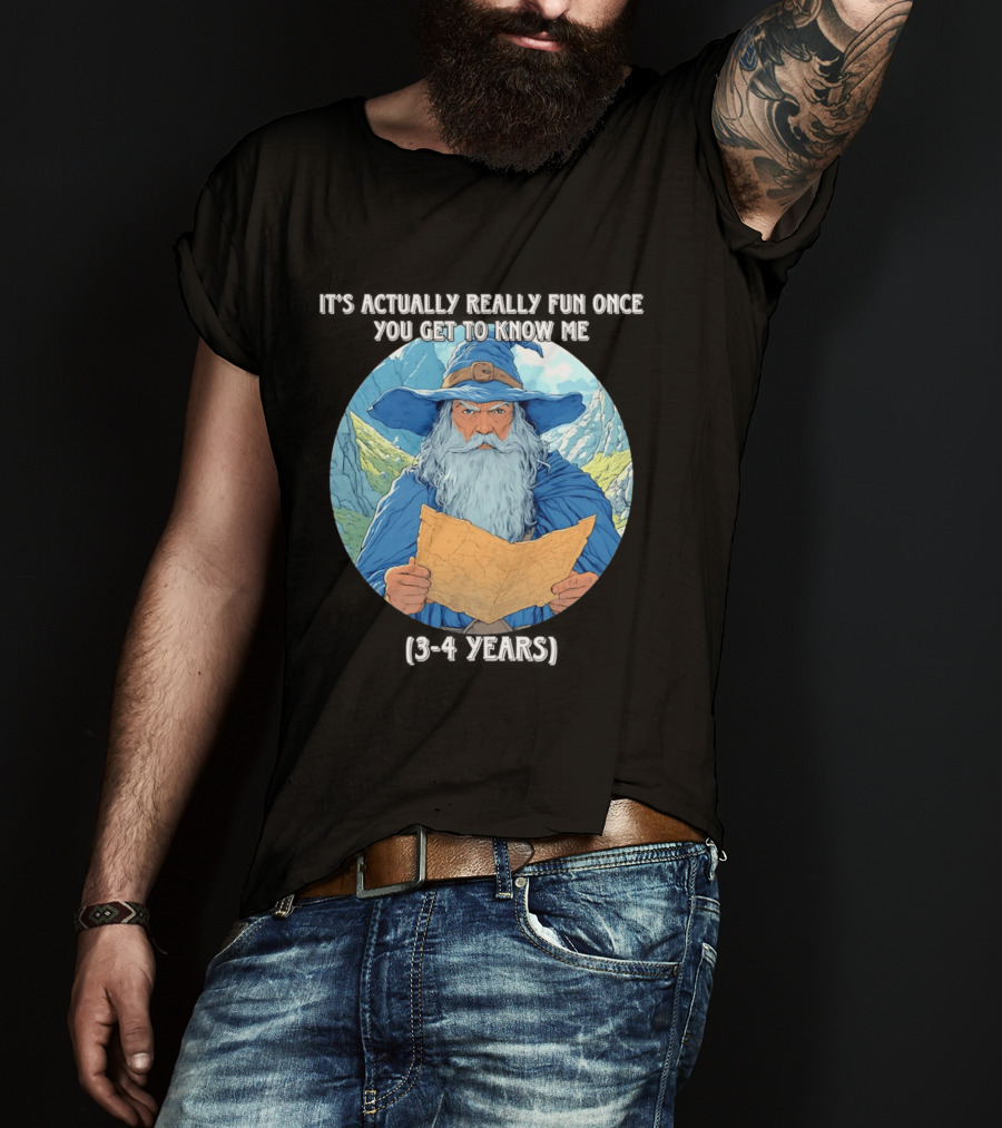 Wizard It's Actually Really Fun Once You Get To Know Me Gandalf 3 4 Years T-Shirt