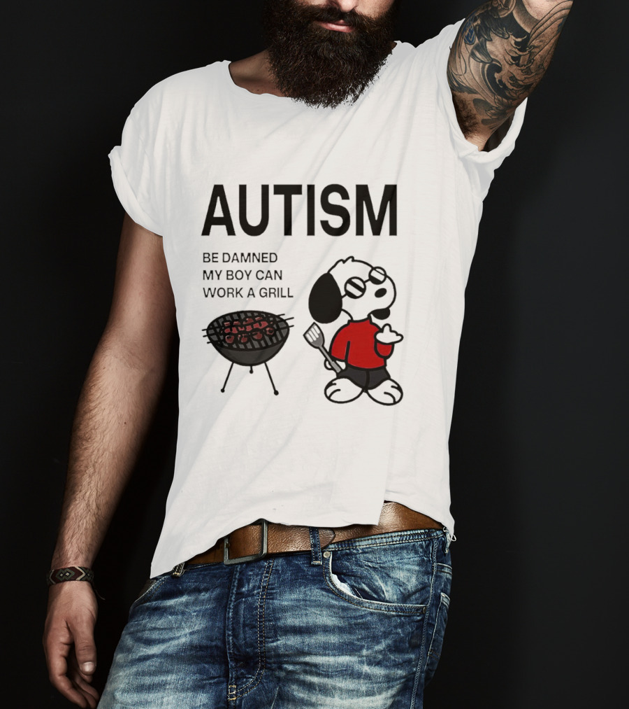 Autism Be Damned My Boy Can Work A Grill Snoopy Cooking BBQ T-Shirt