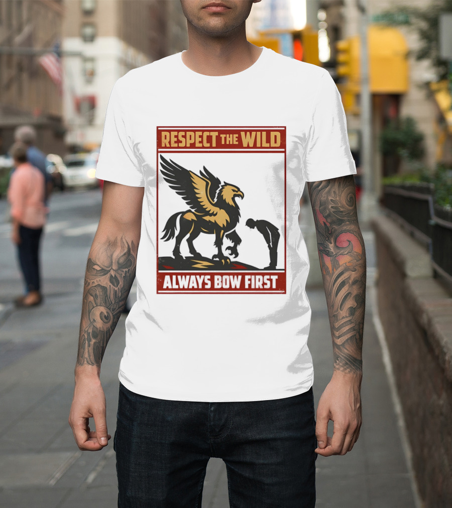 Respect The Wild Mythical Creature Always Bow First T-Shirt