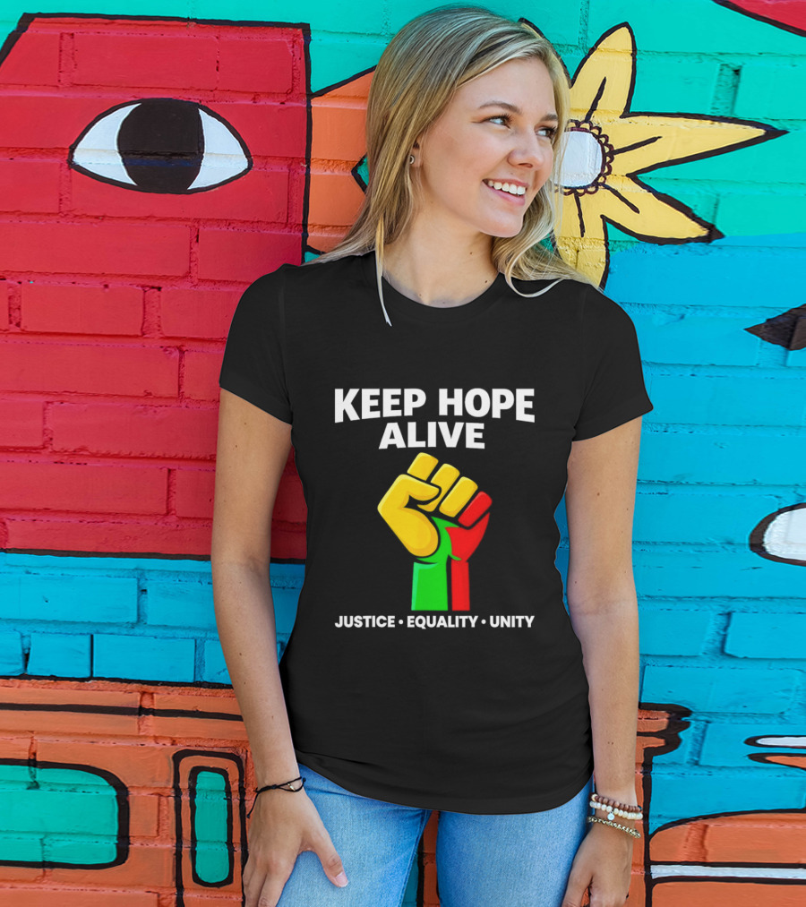 Keep Hope Alive Justice Equality Unity Black History Pride Fist T-Shirt