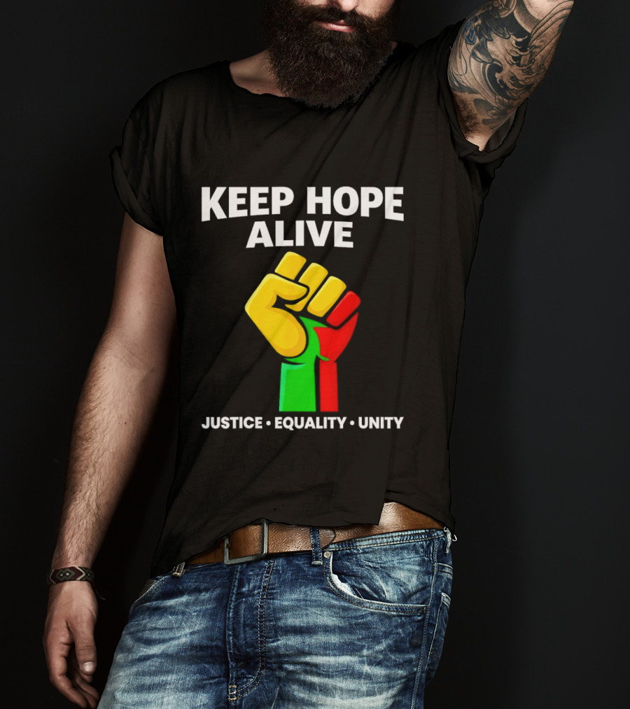 Keep Hope Alive Justice Equality Unity Black History Pride Fist T-Shirt