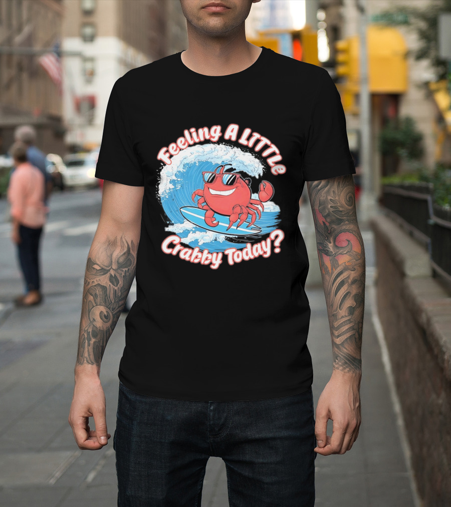 Feeling A Little Crabby Today Surfing Crab T-Shirt