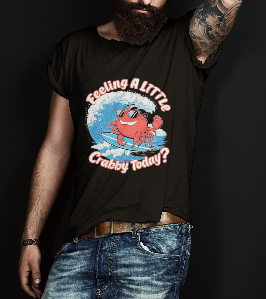 Feeling A Little Crabby Today Surfing Crab T-Shirt