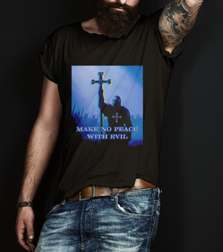 Knights Templar Make No Peace With Evil Crusader Holding Cross T-Shirt