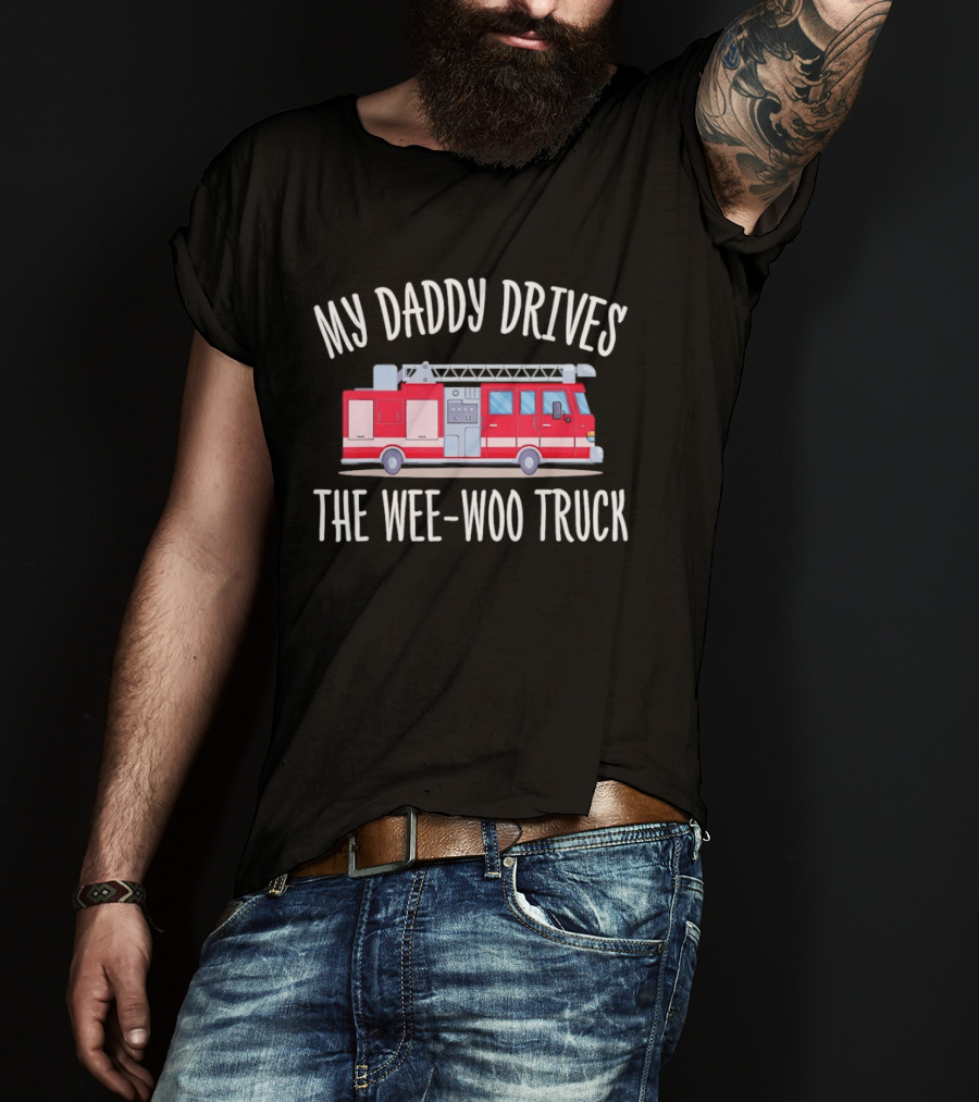 My Daddy Drives The Wee Woo Truck Father's Day Fire Truck T-Shirt
