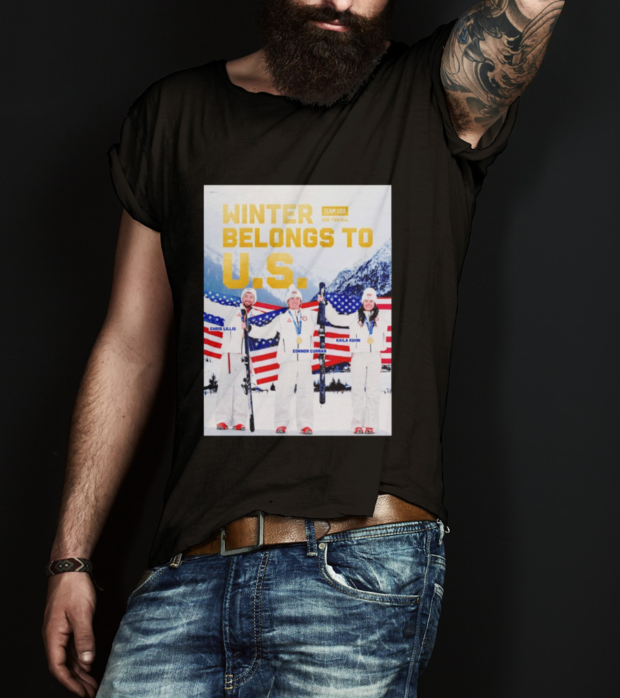 Winter Belongs To U.S. Team USA One For All Chris Lillis Connor Curran Kaila Kuhn T-Shirt