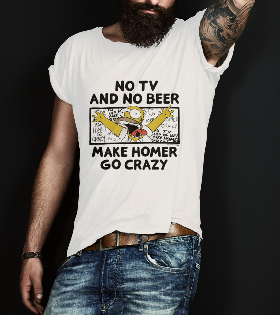 No TV And No Beer Makes Homer Go Crazy The Simpsons Hilarious Scene T-Shirt