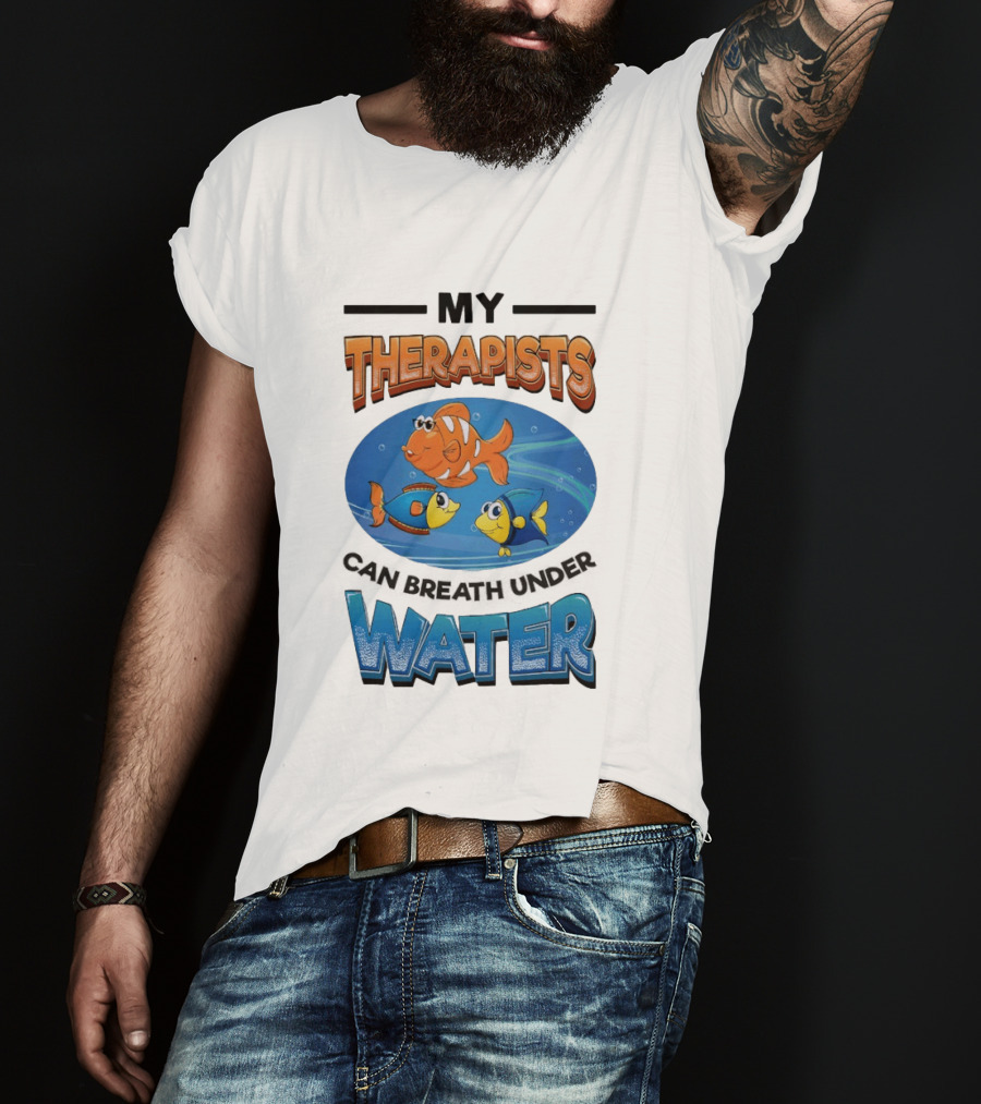 My Therapists Can Breathe Underwater Fish Characters T-Shirt