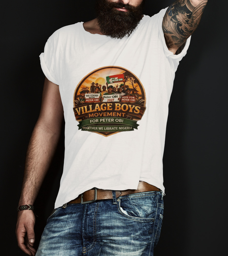 Village Boys Movement We Stand With Peter Obi 2027 Vote Together We Liberate Nigeria T-Shirt