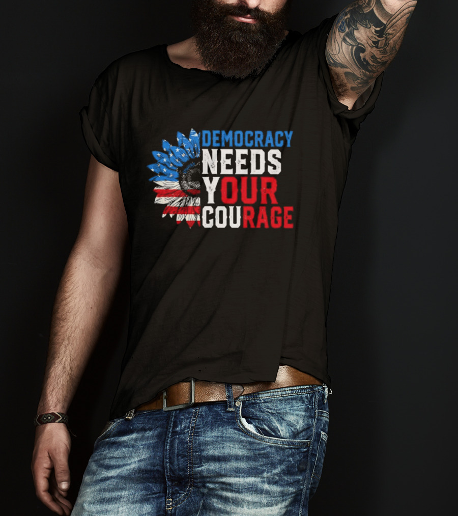 Democracy Needs Your Courage USA Flag Eagle Patriotism T-Shirt