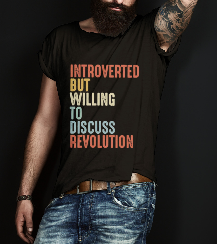 Introverted But Willing To Discuss Revolution Introverted But Willing To Discuss Revolution T-Shirt