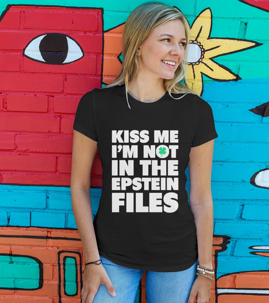 Kiss Me I'm Not In The Epstein Files St. Patrick's Day Clover T-Shirt