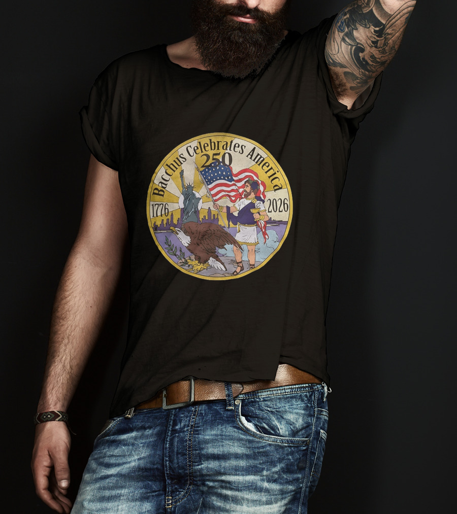 Bacchus Celebrates America 250 Years 1776 2026 Statue Of Liberty Eagle US Flag T-Shirt
