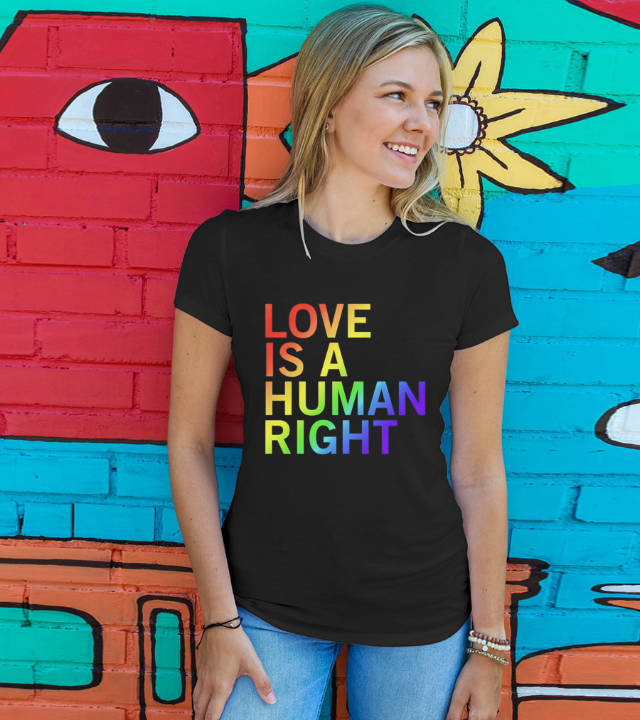 Love Is A Human Right Rainbow Pride Message T-Shirt