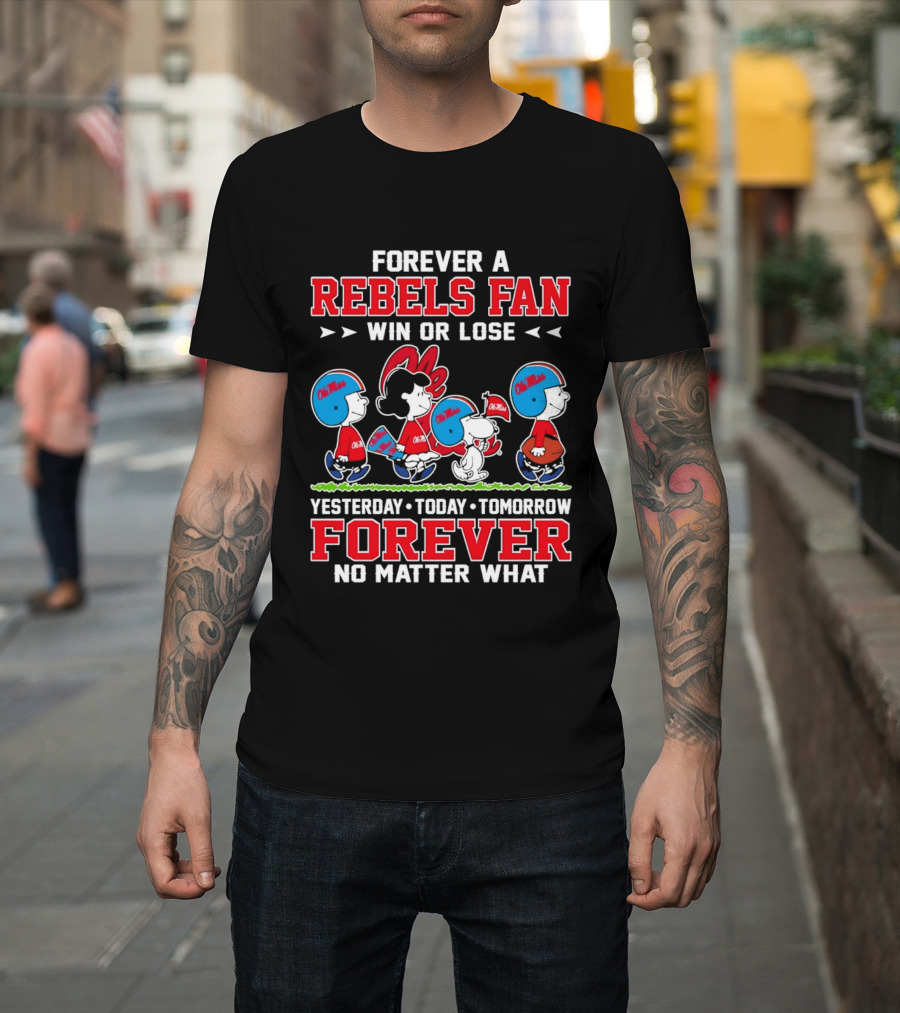 Forever A Rebels Fan Snoopy Ole Miss Win Or Lose Yesterday Today Tomorrow T-Shirt
