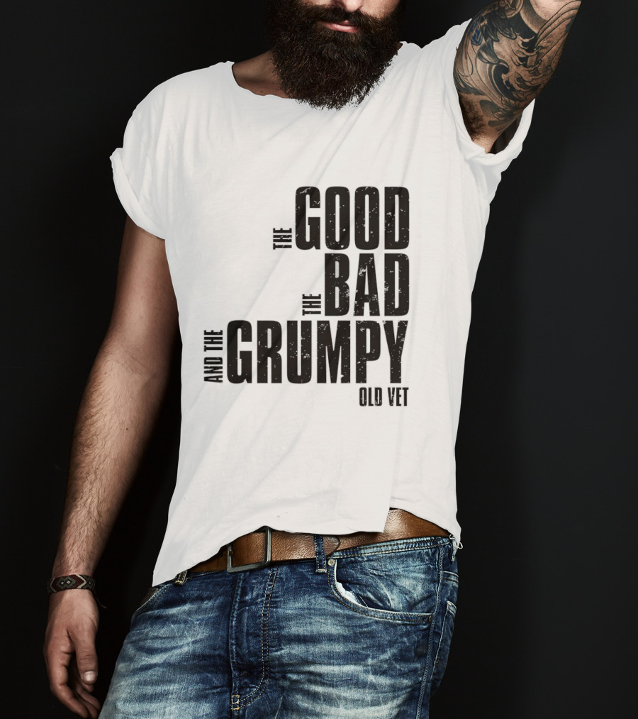 The Good The Bad And The Grumpy Old Vet T-Shirt