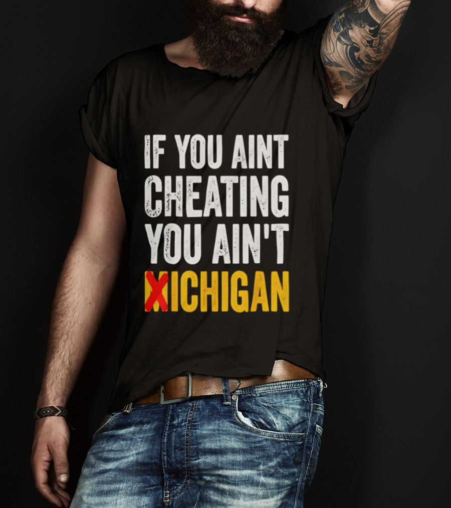 If You Aint Cheating You Ain't Xichigan T-Shirt