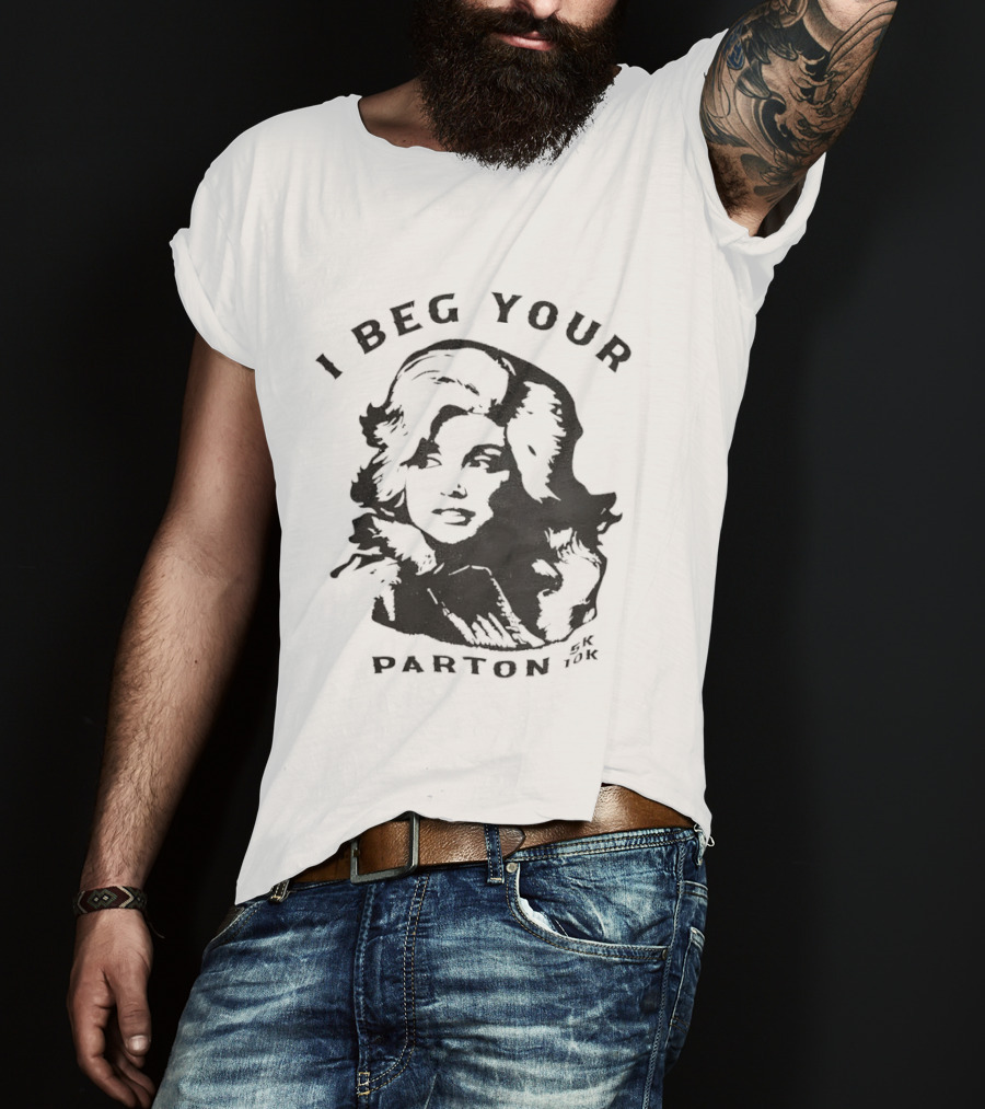 I Beg Your Parton Dolly Parton Trendy Humor T-Shirt