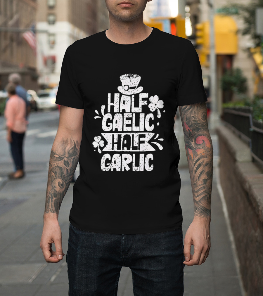 Half Gaelic Half Garlic Clover And Hat St. Patrick's Day T-Shirt