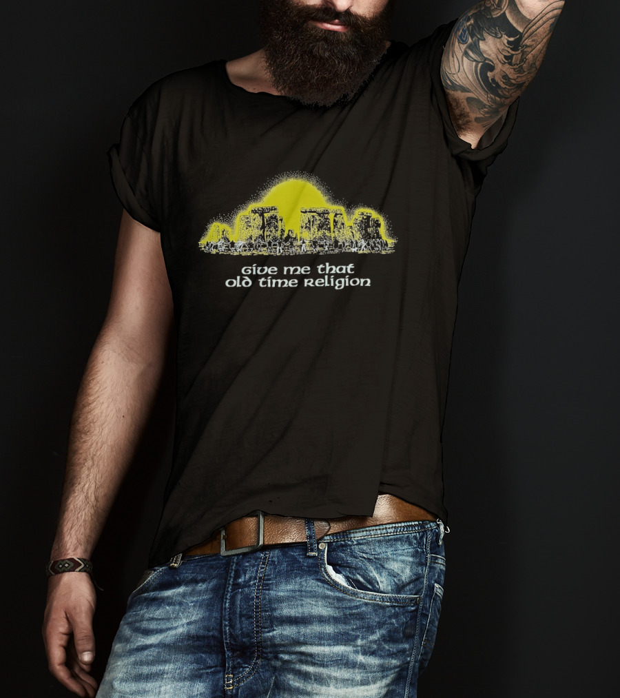 Give Me That Old Time Religion Yellow Stonehenge T-Shirt