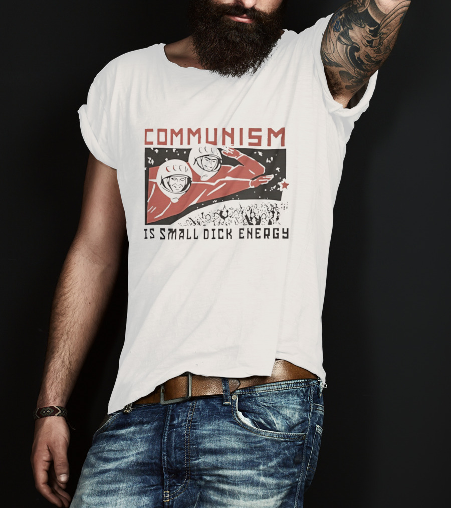 Communism Is Small Dick Energy Astronauts Saluting Red Star T-Shirt