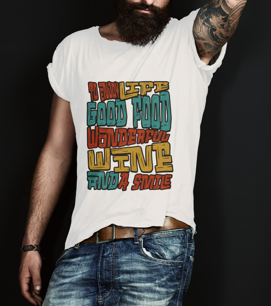 To Enjoy Life Good Food Wonderful Wine And A Smile T-Shirt