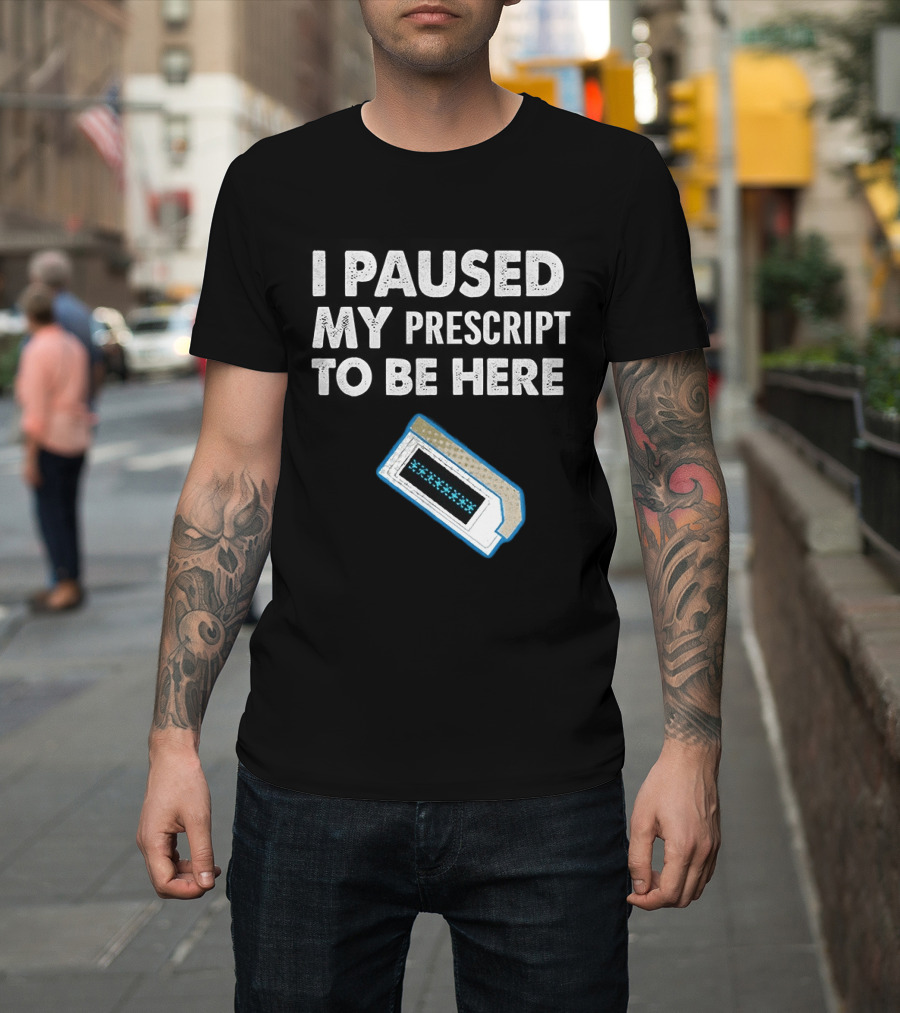 I Paused My Prescript To Be Here Cassette Tape T-Shirt