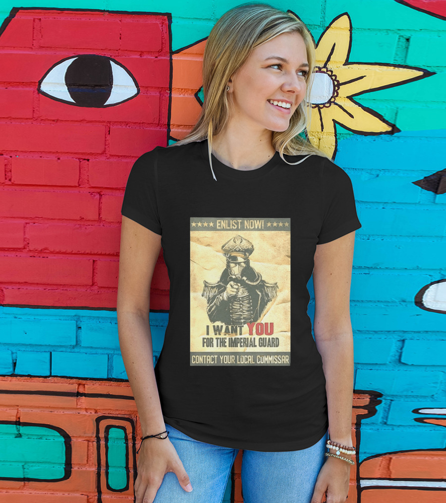 Enlist Now I Want You For The Imperial Guard Contact Your Local Commissar T-Shirt