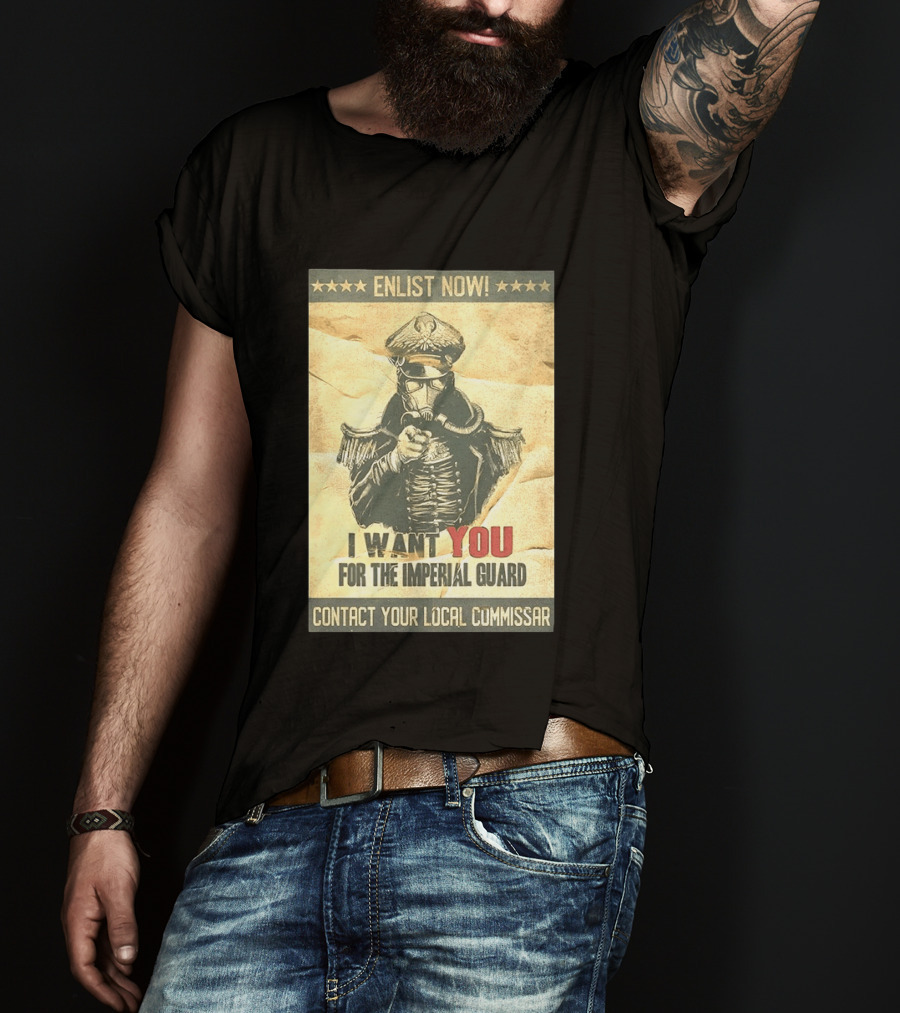 Enlist Now I Want You For The Imperial Guard Contact Your Local Commissar T-Shirt