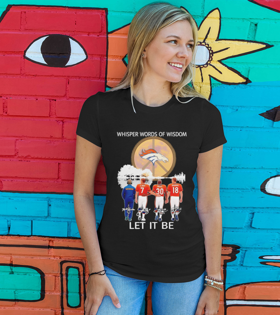Denver Broncos Whisper Words Of Wisdom Let It Be Peace Logo Elway Davis Manning T-Shirt