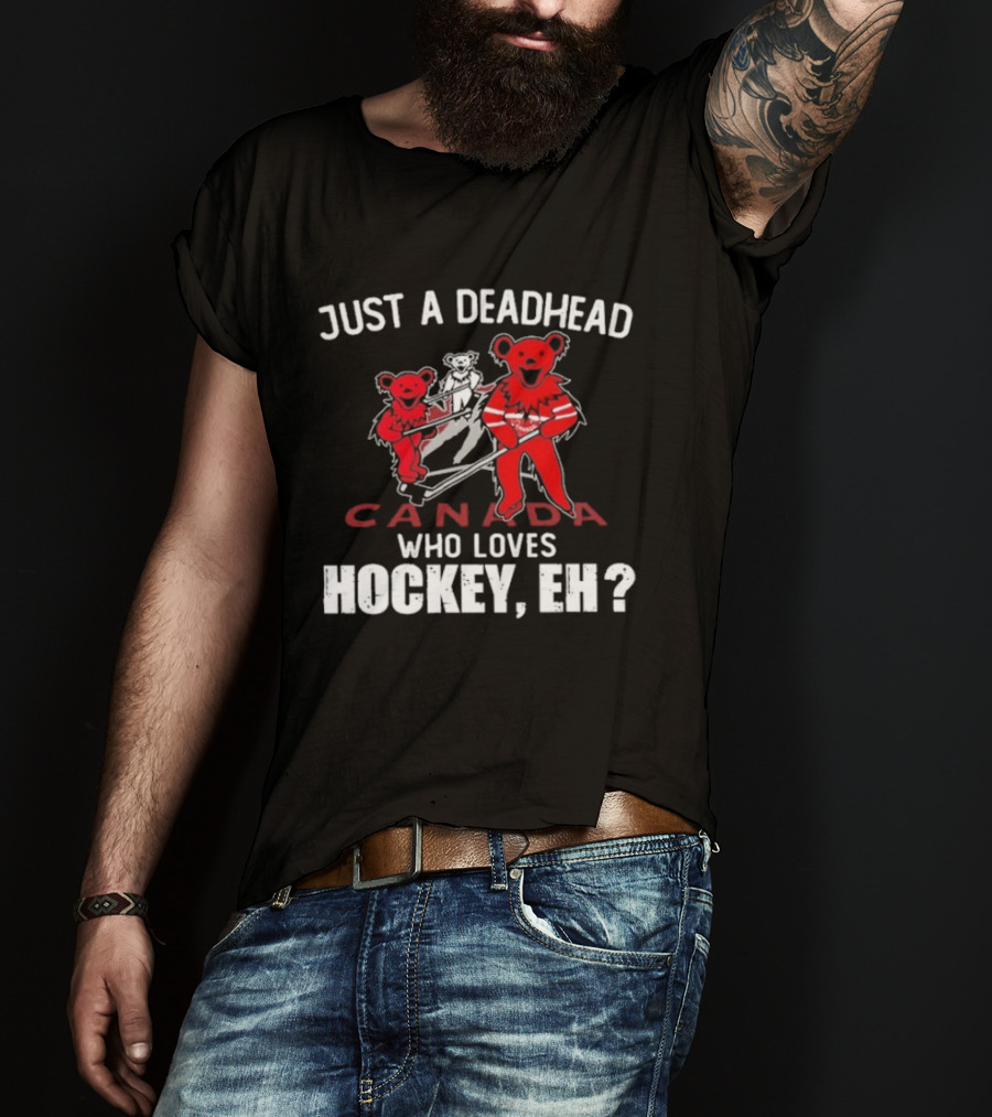 Just A Deadhead Canada Hockey Eh Grateful Dead Bears T-Shirt