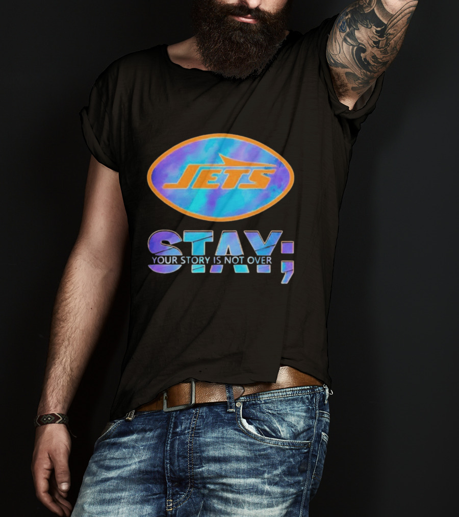 New York Jets Stay Your Story Is Not Over Motivational Team Spirit T-Shirt