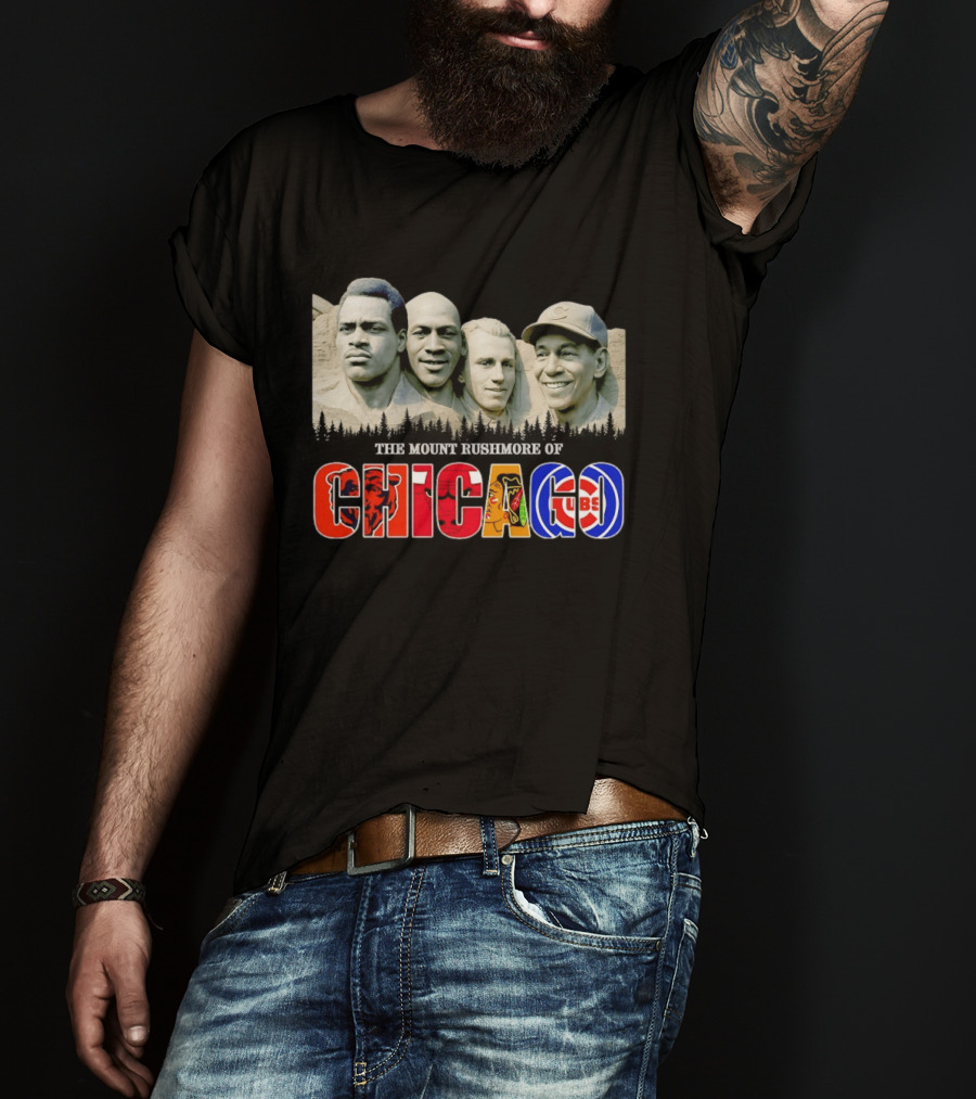 The Mout Rushmore Of Chicago Bears Chicago Bulls Chicago Blackhawks Chicago Cubs T-Shirt